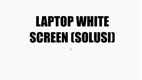 Cara Mengatasi Laptop White Screen Layar Putih Ngeblank Di Windows