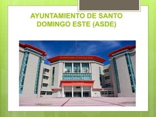 AYUNTAMIENTO DE SANTO DOMINGO ESTE ASDE Pptx