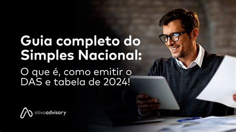 Guia Completo Do Simples Nacional O Que Como Emitir O Das E Tabela