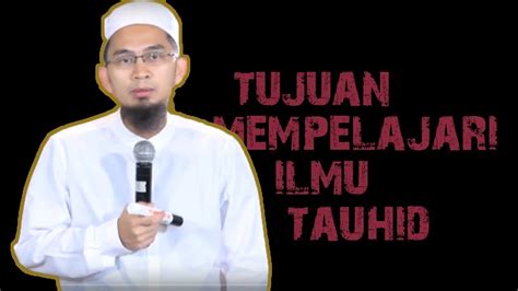 Tujuan Mempelajari Ilmu Tauhid Ustadz Adi Hidayat Lc Ma Youtube