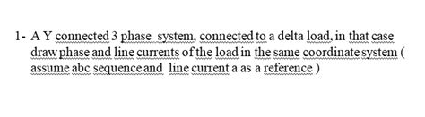 Solved Texts 1 A Y Connected 3 Phase System Connected To A Delta