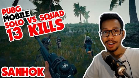 SANHOK LAGI MANG SOLO VS SQUAD 13 KILLS PUBG MOBILE INDONESIA YouTube