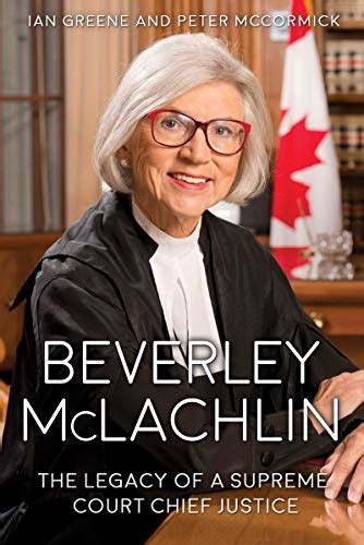 Beverley Mclachlin The Legacy Of A Supreme Court Chief Justice By Ian