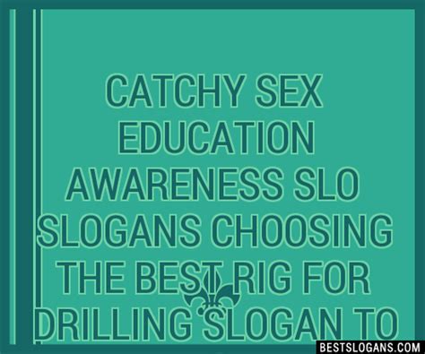 100 Catchy Sex Education Awareness Slo Choosing The Best Rig For