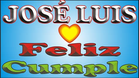 FELIZ CUMPLE JOSÉ LUIS DEDICADO FELIZ CUMPLEAÑOS MAÑANITAS