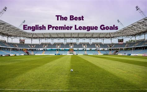 The Top 10 Premier League Soccer Goals of All Time