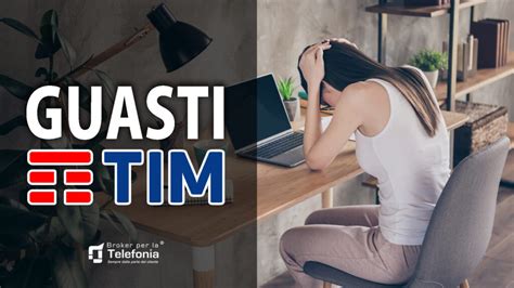 Segnalazione Guasto TIM Come Risolvere I Guasti Telecom