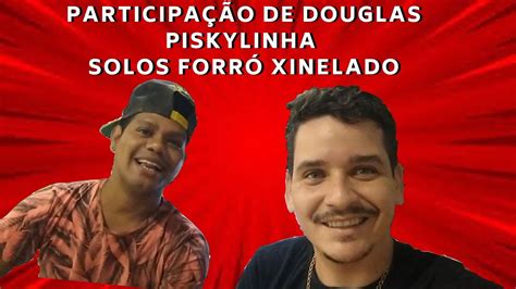 Participa O De Douglas Piskuylinha Solos Forr Xinelado Youtube