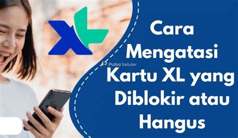 Cara Mengatasi Kartu Xl Yang Diblokir Atau Hangus Pulsa Seluler