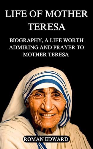 Life Of Mother Teresa Biography A Life Worth Admiring And Prayer To Mother Teresa By Roman