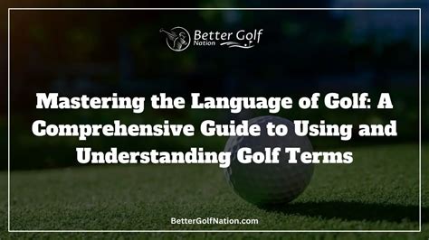 A Comprehensive Guide To Using And Understanding Golf Terms