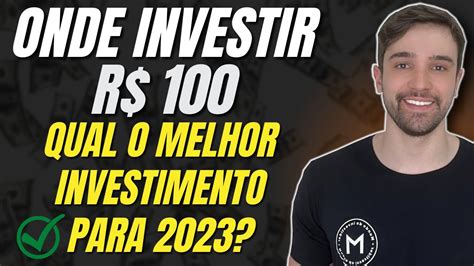 QUAL O MELHOR INVESTIMENTO PARA FICAR RICO 100 REAIS EM 2023 AÇÕES