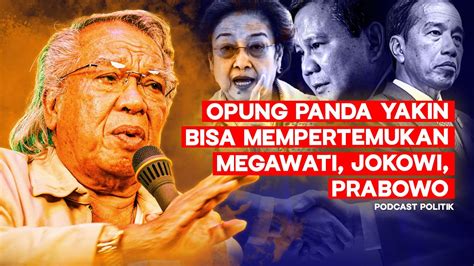 Kepada Pak Prabowo Pak Jokowi Opung Panda Yakin Bisa Mempertemukan