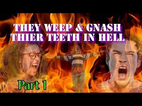 They Weep And Gnash Their Teeth In Hell Daily Youtube