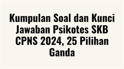 Kumpulan Soal Psikotes Skb Cpns Pilihan Ganda Lengkap Dengan