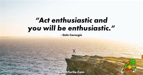 Act Enthusiastic And You Will Be Enthusiastic Savvy Turtle