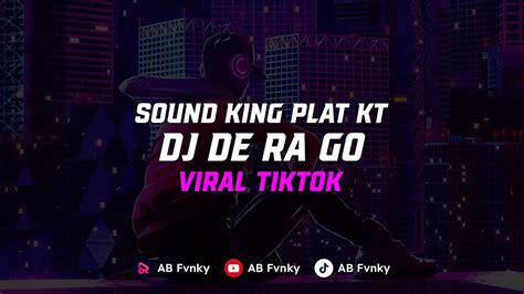 Dj De Ra Go Sound King Plat Kt Fyp Viral Tiktok Terbaru Ab Fvnky