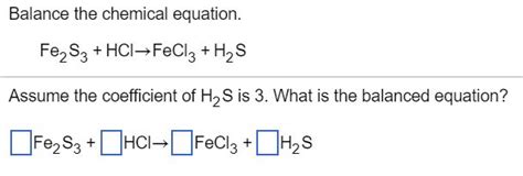 Solved Balance the chemical equation. Fe2S3+HCl-FeCl3+ H2S | Chegg.com