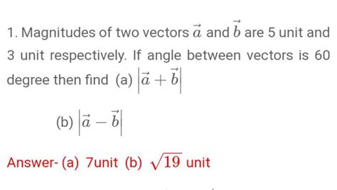 1 Magnitudes Of Two Vectors A And B Are 5 Unit And 3 Unit Respectively