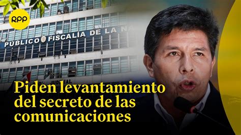 Pedro Castillo Ministerio P Blico Pide Levantar Secreto De Las