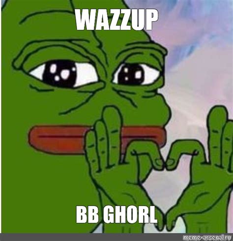 Meme Wazzup Bb Ghorl All Templates Meme