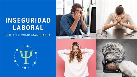 Psicología Para Sentirse Bien La Inseguridad Laboral Y Cómo Manejarla