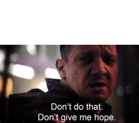 Don T Give Me Hope Template Don T Give Me Hope Know Your Meme