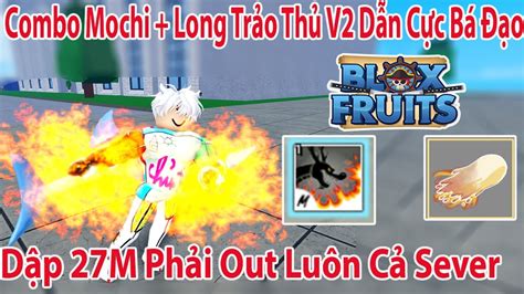 Blox Fruits Combo Mochi Long Trảo Thủ V2 Khó Đánh Nhưng Cực Mạnh Dập 27m Out Luôn Sever