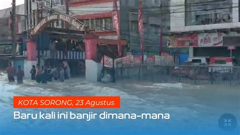 Baru Kali Ini Banjir Dimana Mana Kondisi Kota Sorong Dipertengahan