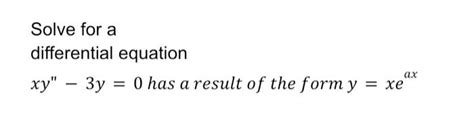 Solved Solve For A Differential Equation Xy′′−3y 0 Has A