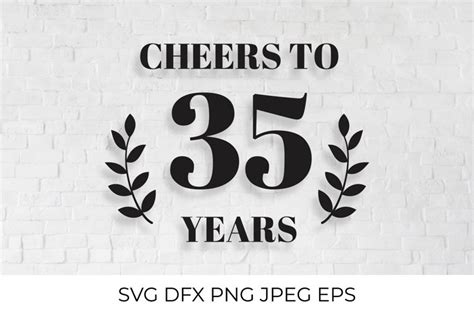 Cheers To 35 Years Svg Cut File 35th Birthday Anniversary