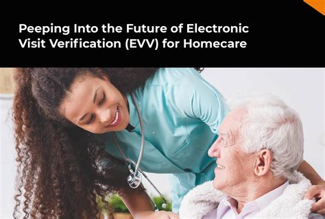 Future Of Electronic Visit Verification Evv For Homecare