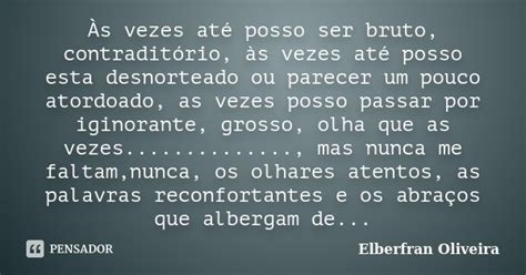 Às Vezes Até Posso Ser Bruto Elberfran Oliveira Pensador