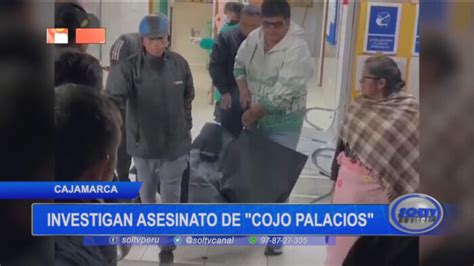 Cajamarca Investigan Asesinato De Cojo Palacios Soltv Peru