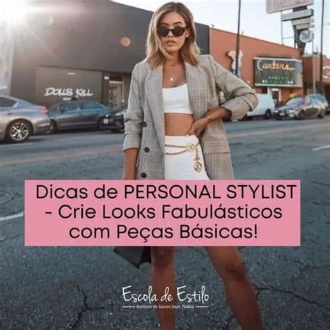 Dicas De Personal Stylist Crie Looks FabulÁsticos Com PeÇas BÁsicas Escola De Estilo