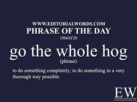 Phrase Of The Day Go The Whole Hog 19may20 Editorial Words