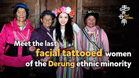 Go! Yunnan: Meet the last facial tattooed women of the Derung people - CGTN