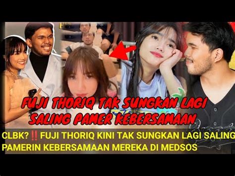 CLBK FUJI DAN THORIQ KINI TAK SUNGKAN LAGI SALING PAMEER