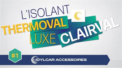 Isolant Thermoval Luxe De Chez Clairval Idylcar Accessoires YouTube