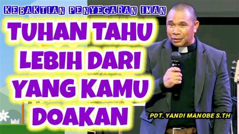 Tuhan Lebih Tahu Dari Yang Kamu Doakan Pdt Yandi Manobe S Th Youtube