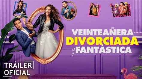 Veintea Era Divorciada Y Fant Stica Tr Iler Hd Youtube