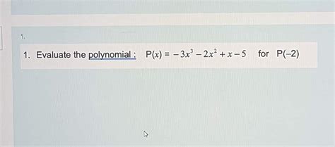 Solved 1 Evaluate The Polynomial P X −3x3−2x2 X−5 For