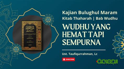 Wudhu Yang Hemat Tapi Sempurna Kajian Kitab Bulughul Maram Ustadz