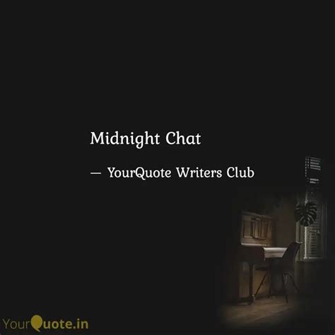 Midnight Chat Quotes Writings By Yourquote Writers Club Yourquote