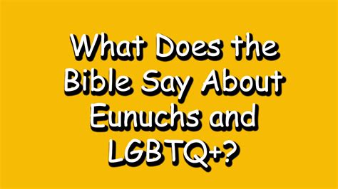 What Does The Bible Say About Eunuchs And Lgbtq What Does Bible Say