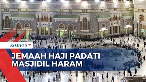 Jelang Puncak Haji Suasana Di Masjidil Haram Dipadati Jemaah Youtube