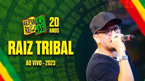 RAIZ TRIBAL AO VIVO NA REPÚBLICA DO REGGAE 2023 YouTube