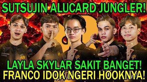 RRQ SUTSUJIN ALUCARD JUNGLER LAYLA SKYLAR SAKIT BANGET FRANCO IDOK