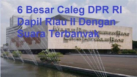 Update Besar Caleg Dpr Ri Dapil Riau Ii Dengan Suara Terbanyak