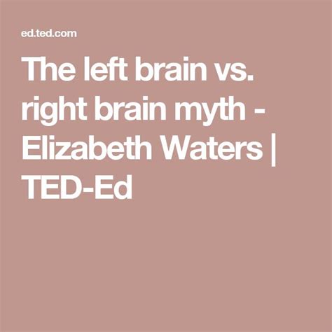 The Left Brain Vs Right Brain Myth Elizabeth Waters Ted Ed